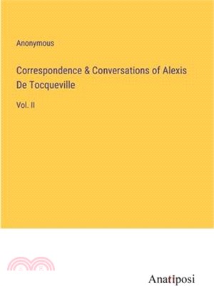 Correspondence & Conversations of Alexis De Tocqueville: Vol. II