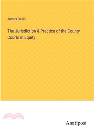 The Jurisdiction & Practice of the County Courts in Equity