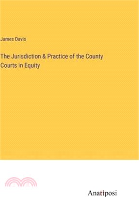 The Jurisdiction & Practice of the County Courts in Equity