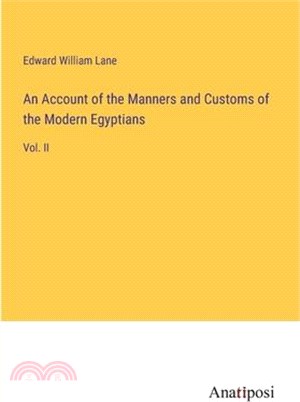 An Account of the Manners and Customs of the Modern Egyptians: Vol. II