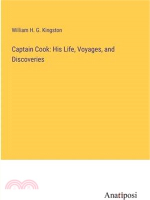 Captain Cook: His Life, Voyages, and Discoveries