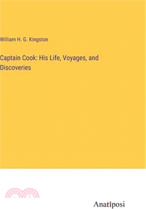 Captain Cook: His Life, Voyages, and Discoveries