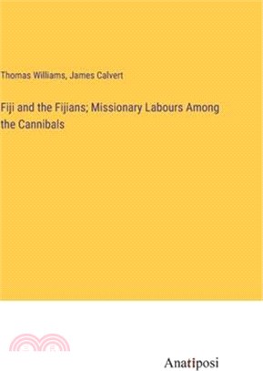 Fiji and the Fijians; Missionary Labours Among the Cannibals