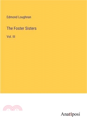 The Foster Sisters: Vol. III