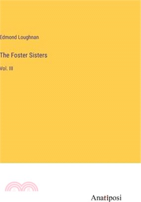 The Foster Sisters: Vol. III