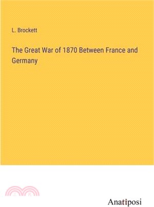 The Great War of 1870 Between France and Germany