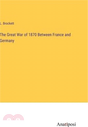 The Great War of 1870 Between France and Germany