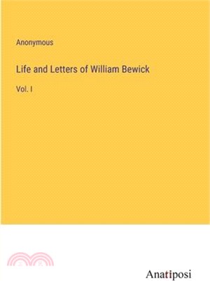 Life and Letters of William Bewick: Vol. I