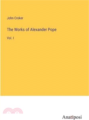 The Works of Alexander Pope: Vol. I