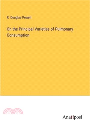 On the Principal Varieties of Pulmonary Consumption