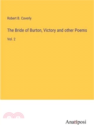 The Bride of Burton, Victory and other Poems: Vol. 2