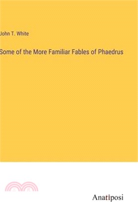 Some of the More Familiar Fables of Phaedrus