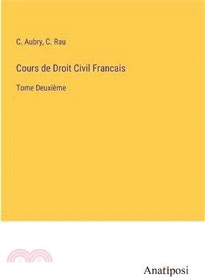 Cours de Droit Civil Francais: Tome Deuxième