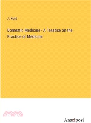 Domestic Medicine - A Treatise on the Practice of Medicine