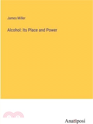 Alcohol: Its Place and Power