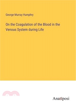 On the Coagulation of the Blood in the Venous System during Life