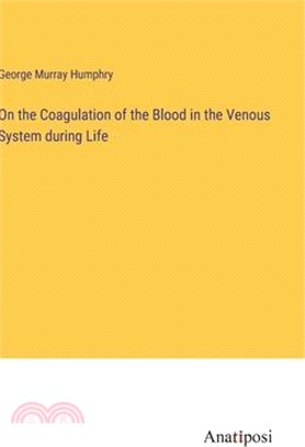 On the Coagulation of the Blood in the Venous System during Life