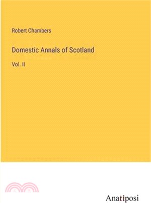 Domestic Annals of Scotland: Vol. II