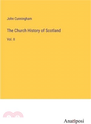 The Church History of Scotland: Vol. II