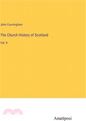 The Church History of Scotland: Vol. II