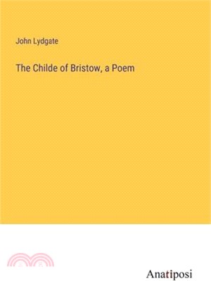 The Childe of Bristow, a Poem