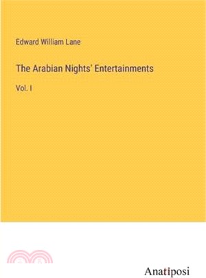 The Arabian Nights' Entertainments: Vol. I