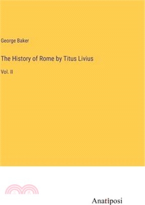 The History of Rome by Titus Livius: Vol. II