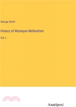 History of Wesleyan Methodism: Vol. I