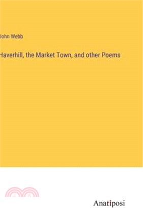 Haverhill, the Market Town, and other Poems