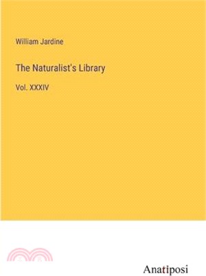 The Naturalist's Library: Vol. XXXIV