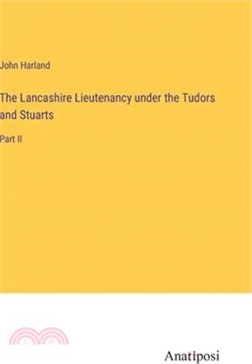 The Lancashire Lieutenancy under the Tudors and Stuarts: Part II