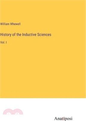 History of the Inductive Sciences: Vol. I