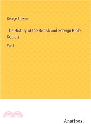 The History of the British and Foreign Bible Society: Vol. I