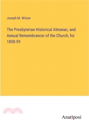 The Presbyterian Historical Almanac, and Annual Remembrancer of the Church, for 1858-59
