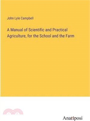 A Manual of Scientific and Practical Agriculture, for the School and the Farm