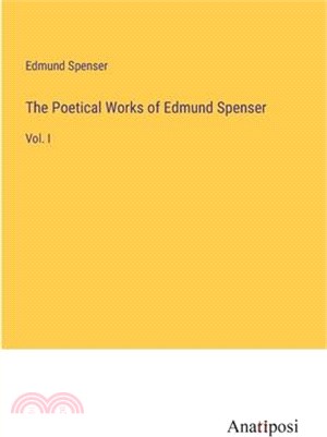The Poetical Works of Edmund Spenser: Vol. I