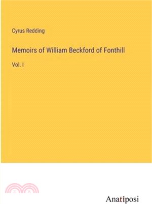 Memoirs of William Beckford of Fonthill: Vol. I