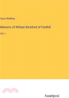 Memoirs of William Beckford of Fonthill: Vol. I