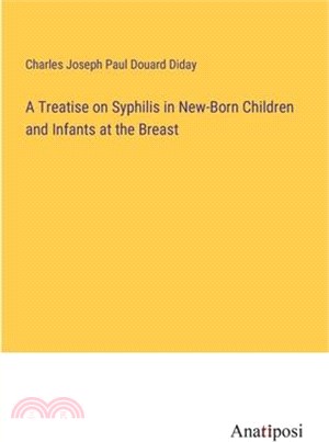 A Treatise on Syphilis in New-Born Children and Infants at the Breast