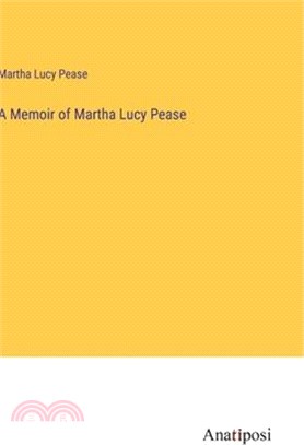 A Memoir of Martha Lucy Pease