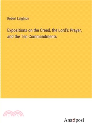 Expositions on the Creed, the Lord's Prayer, and the Ten Commandments