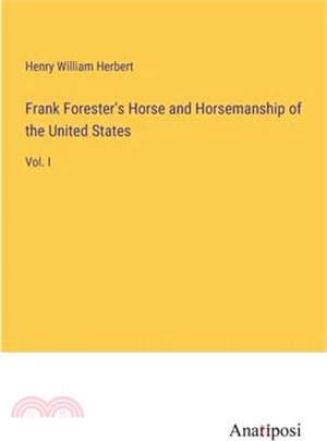 Frank Forester's Horse and Horsemanship of the United States: Vol. I