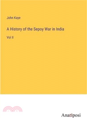 A History of the Sepoy War in India: Vol II