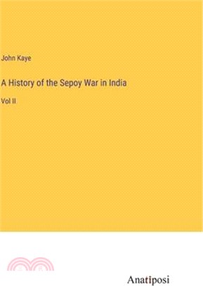 A History of the Sepoy War in India: Vol II