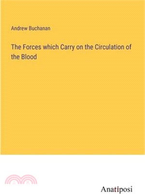 The Forces which Carry on the Circulation of the Blood