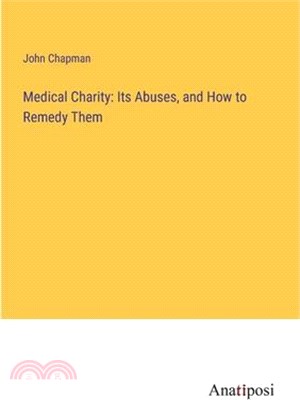 Medical Charity: Its Abuses, and How to Remedy Them