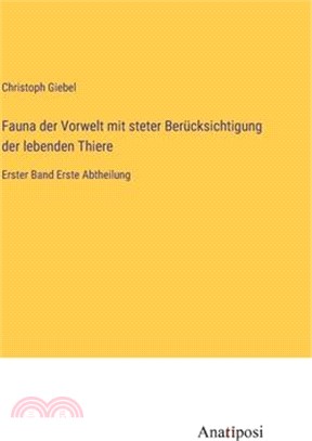 Fauna der Vorwelt mit steter Berücksichtigung der lebenden Thiere: Erster Band Erste Abtheilung