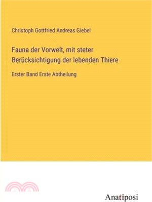 Fauna der Vorwelt, mit steter Berücksichtigung der lebenden Thiere: Erster Band Erste Abtheilung