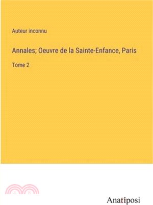 Annales; Oeuvre de la Sainte-Enfance, Paris: Tome 2