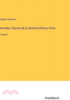 Annales; Oeuvre de la Sainte-Enfance, Paris: Tome 2